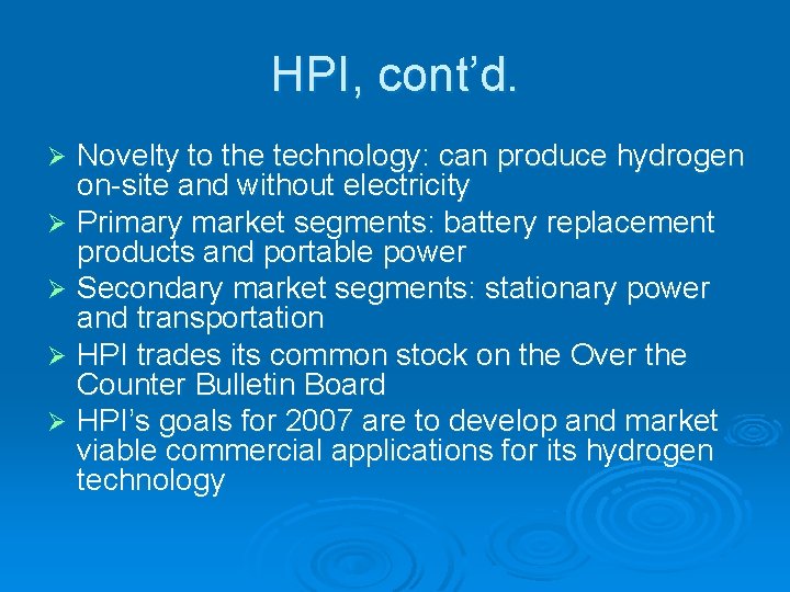 HPI, cont’d. Novelty to the technology: can produce hydrogen on-site and without electricity Ø