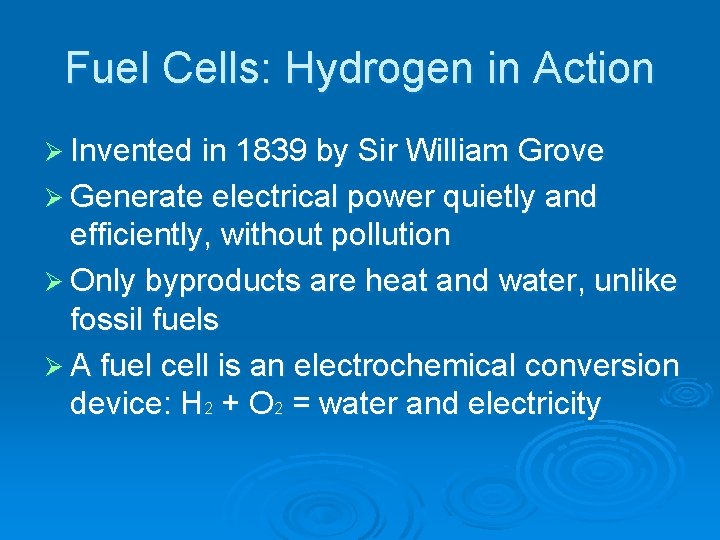 Fuel Cells: Hydrogen in Action Ø Invented in 1839 by Sir William Grove Ø