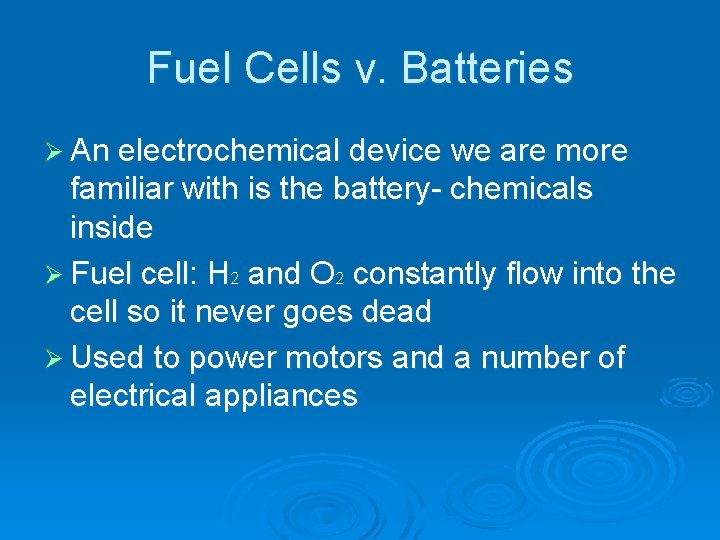Fuel Cells v. Batteries Ø An electrochemical device we are more familiar with is