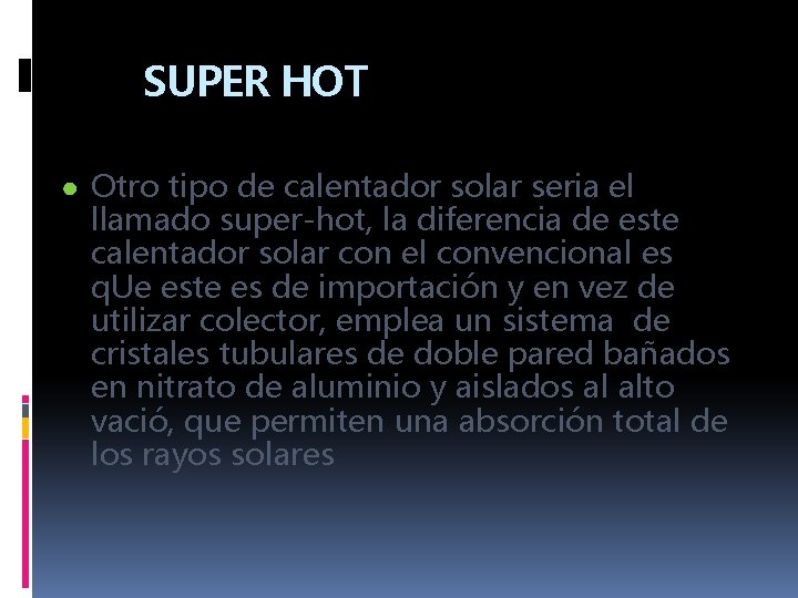 SUPER HOT ● Otro tipo de calentador solar seria el llamado super-hot, la diferencia