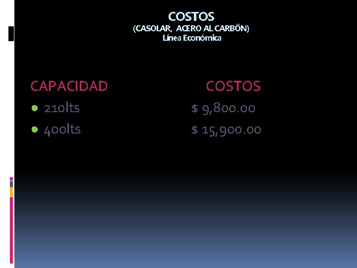 COSTOS (CASOLAR, ACERO AL CARBÖN) Línea Económica CAPACIDAD ● 210 lts ● 400 lts