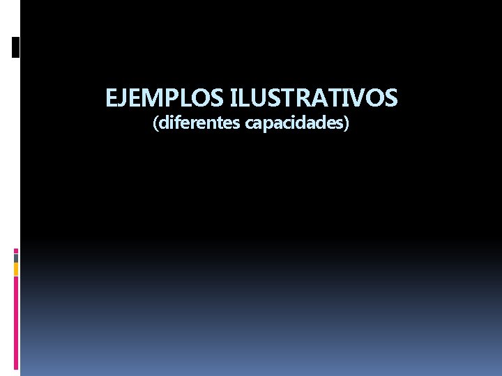 EJEMPLOS ILUSTRATIVOS (diferentes capacidades) 