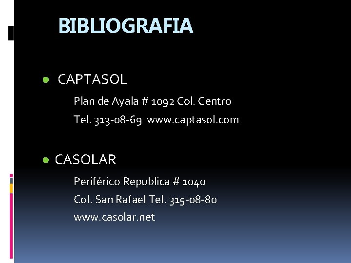 BIBLIOGRAFIA ● CAPTASOL Plan de Ayala # 1092 Col. Centro Tel. 313 -08 -69