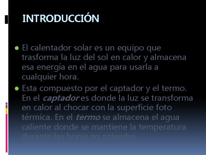 INTRODUCCIÓN ● El calentador solar es un equipo que trasforma la luz del sol