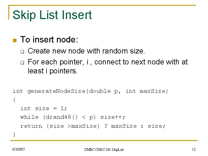 Skip List Insert n To insert node: q q Create new node with random