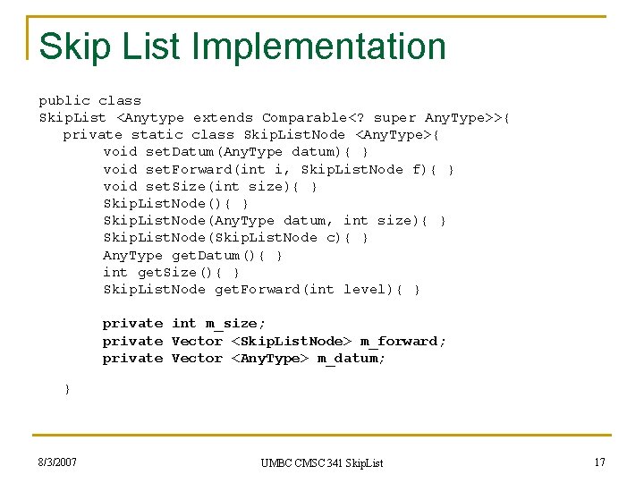 Skip List Implementation public class Skip. List <Anytype extends Comparable<? super Any. Type>>{ private