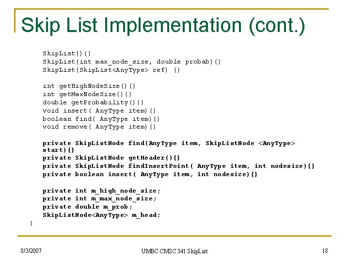 Skip List Implementation (cont. ) Skip. List(){} Skip. List(int max_node_size, double probab){} Skip. List(Skip.