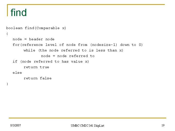 find boolean find(Comparable x) { node = header node for(reference level of node from