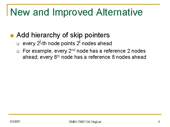 New and Improved Alternative n Add hierarchy of skip pointers q q 8/3/2007 every