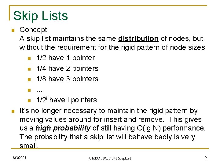 Skip Lists n n Concept: A skip list maintains the same distribution of nodes,