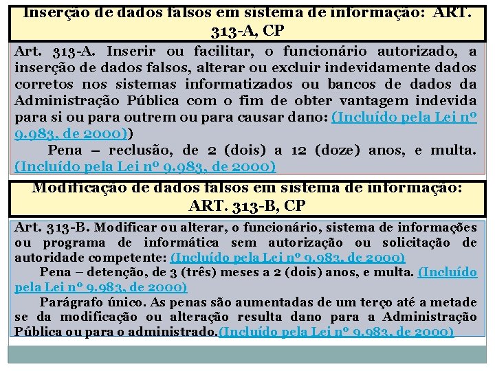 Inserção de dados falsos em sistema de informação: ART. 313 -A, CP Art. 313