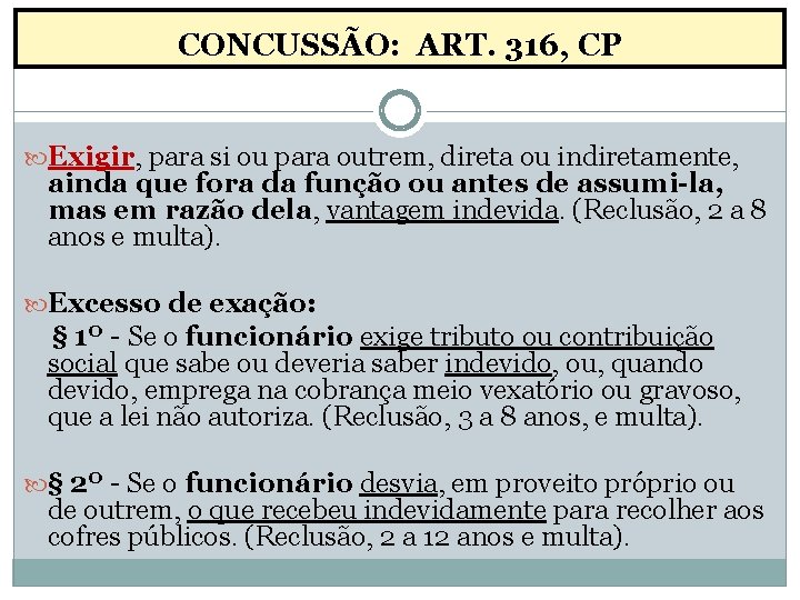CONCUSSÃO: ART. 316, CP Exigir, para si ou para outrem, direta ou indiretamente, ainda