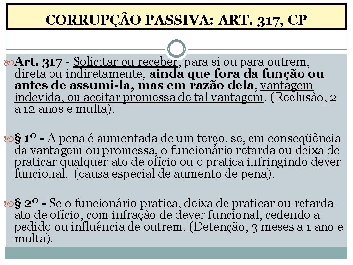 CORRUPÇÃO PASSIVA: ART. 317, CP Art. 317 - Solicitar ou receber, para si ou