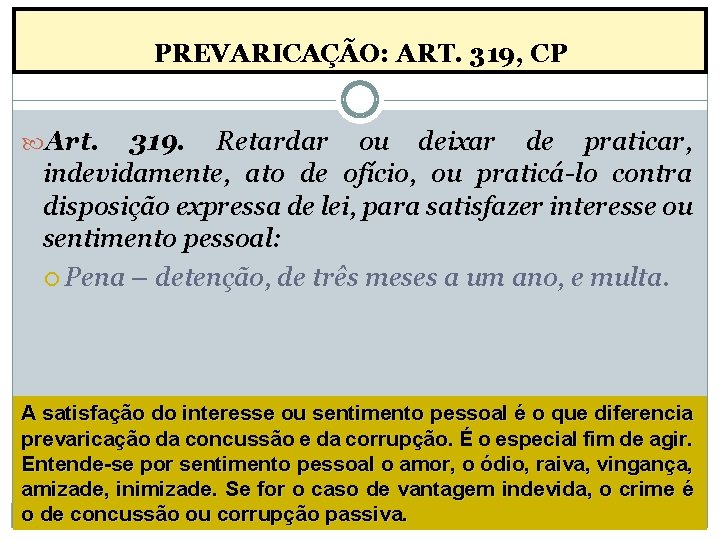 PREVARICAÇÃO: ART. 319, CP Art. 319. Retardar ou deixar de praticar, indevidamente, ato de