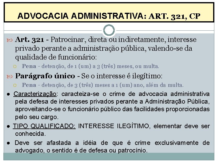 ADVOCACIA ADMINISTRATIVA: ART. 321, CP Art. 321 - Patrocinar, direta ou indiretamente, interesse privado