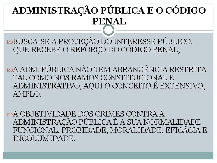 ADMINISTRAÇÃO PÚBLICA E O CÓDIGO PENAL BUSCA-SE A PROTEÇÃO DO INTERESSE PÚBLICO, QUE RECEBE