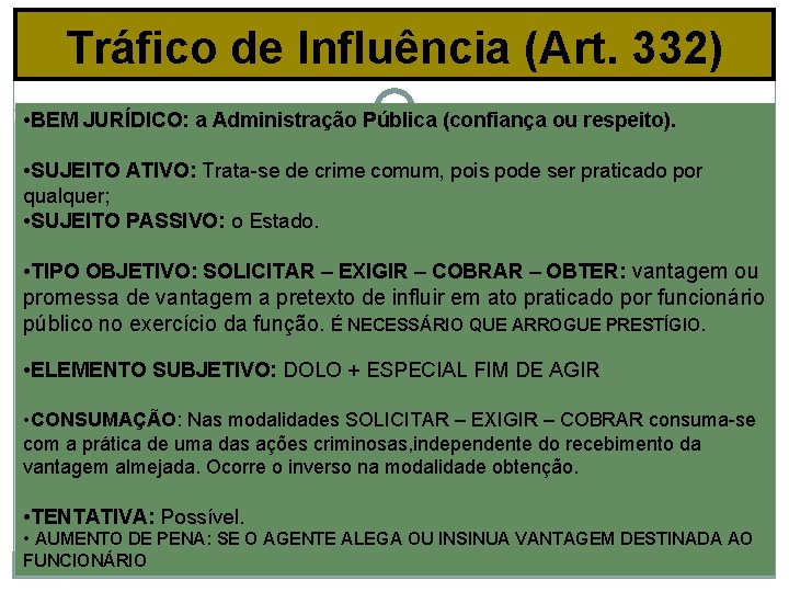 Tráfico de Influência (Art. 332) • BEM JURÍDICO: a Administração Pública (confiança ou respeito).