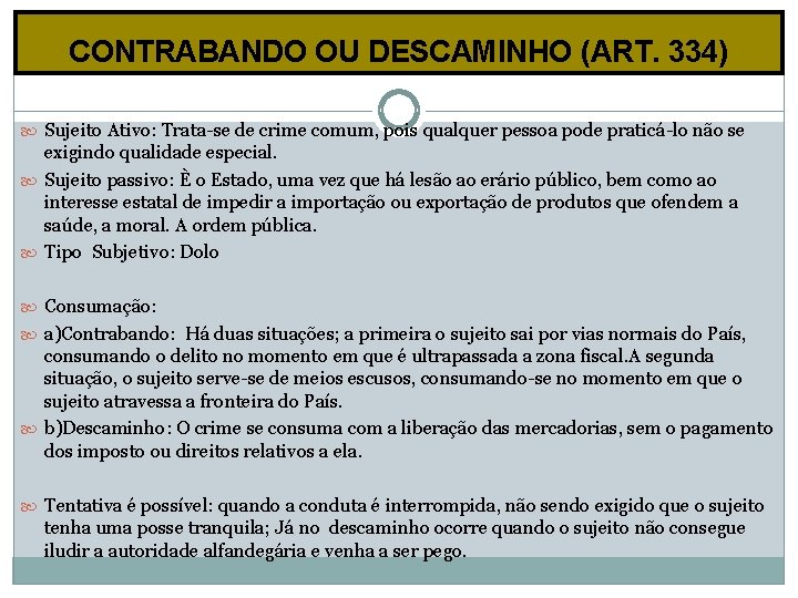 CONTRABANDO OU DESCAMINHO (ART. 334) Sujeito Ativo: Trata-se de crime comum, pois qualquer pessoa