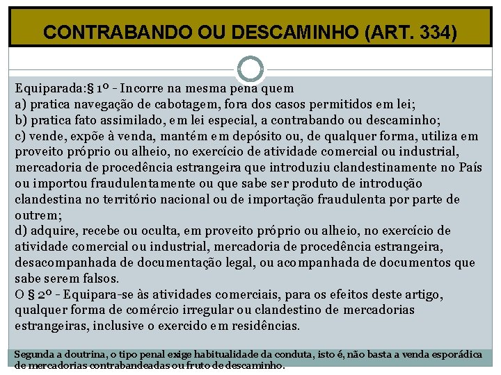 CONTRABANDO OU DESCAMINHO (ART. 334) Equiparada: § 1º - Incorre na mesma pena quem