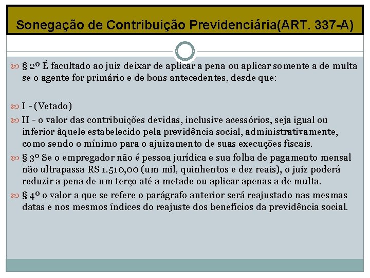 Sonegação de Contribuição Previdenciária(ART. 337 -A) § 2º É facultado ao juiz deixar de