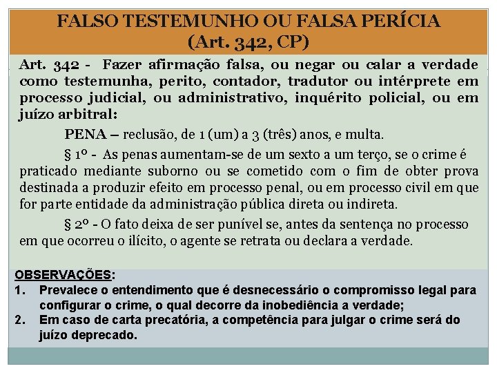 FALSO TESTEMUNHO OU FALSA PERÍCIA (Art. 342, CP) Art. 342 - Fazer afirmação falsa,