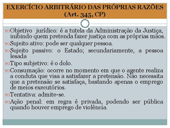 EXERCÍCIO ARBITRÁRIO DAS PRÓPRIAS RAZÕES (Art. 345, CP) Objetivo jurídico: é a tutela da