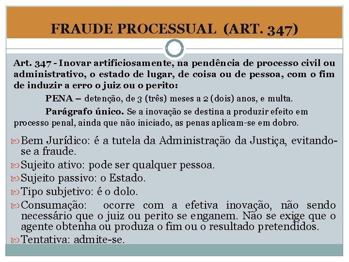 FRAUDE PROCESSUAL (ART. 347) Art. 347 - Inovar artificiosamente, na pendência de processo civil