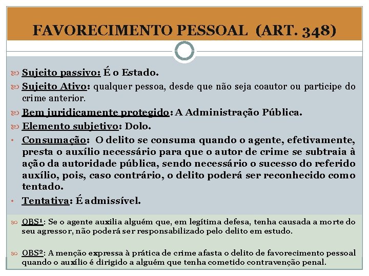 FAVORECIMENTO PESSOAL (ART. 348) Sujeito passivo: É o Estado. Sujeito Ativo: qualquer pessoa, desde