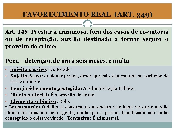 FAVORECIMENTO REAL (ART. 349) Art. 349–Prestar a criminoso, fora dos casos de co-autoria ou