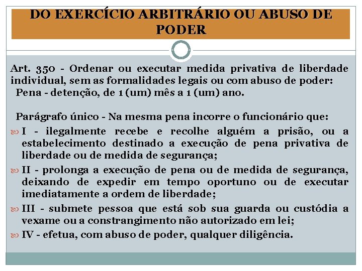 DO EXERCÍCIO ARBITRÁRIO OU ABUSO DE PODER Art. 350 - Ordenar ou executar medida