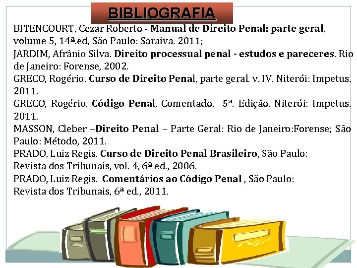 BIBLIOGRAFIA BITENCOURT, Cezar Roberto - Manual de Direito Penal: parte geral, volume 5, 14ª.