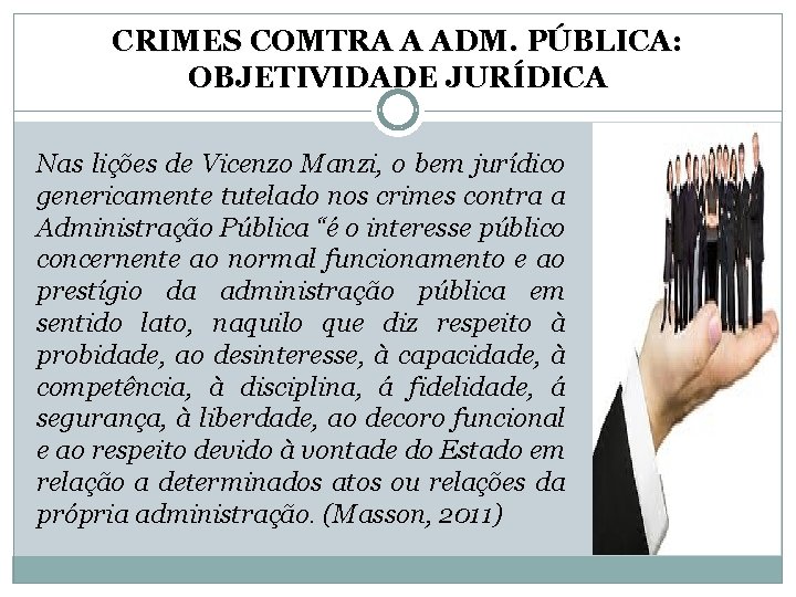 CRIMES COMTRA A ADM. PÚBLICA: OBJETIVIDADE JURÍDICA Nas lições de Vicenzo Manzi, o bem