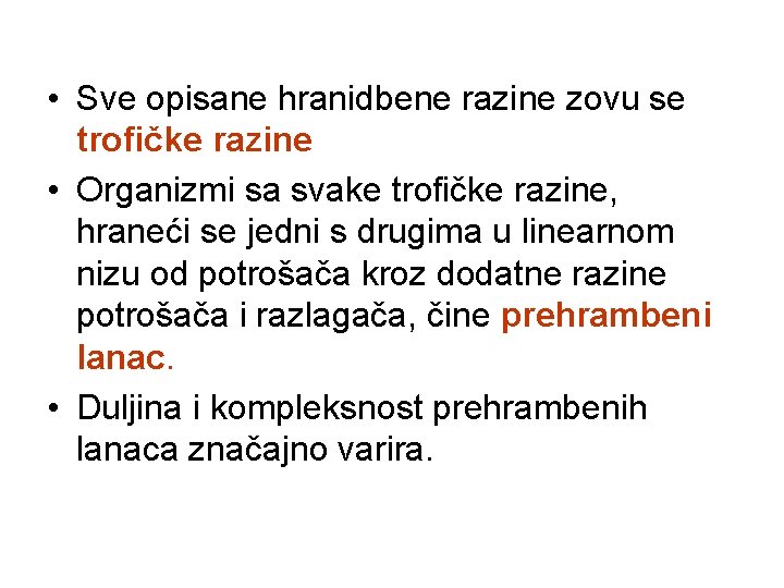  • Sve opisane hranidbene razine zovu se trofičke razine • Organizmi sa svake