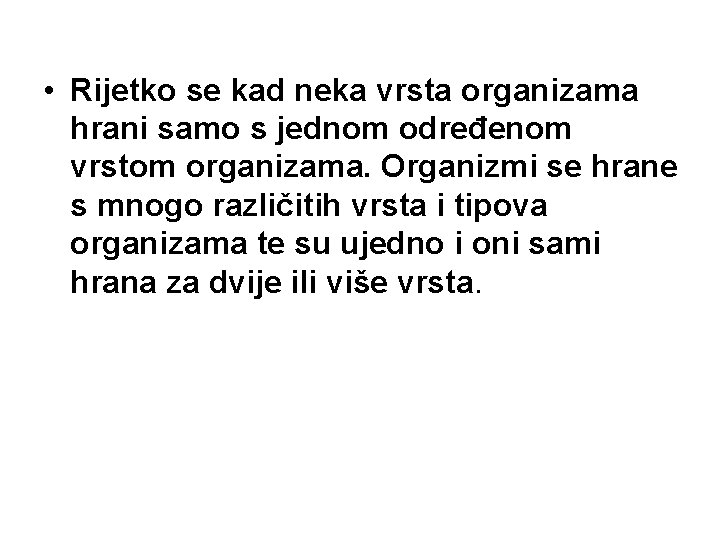  • Rijetko se kad neka vrsta organizama hrani samo s jednom određenom vrstom