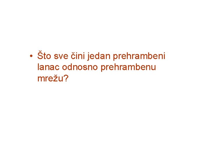  • Što sve čini jedan prehrambeni lanac odnosno prehrambenu mrežu? 