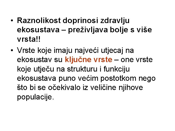  • Raznolikost doprinosi zdravlju ekosustava – preživljava bolje s više vrsta!! • Vrste