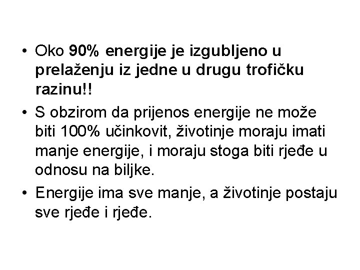  • Oko 90% energije je izgubljeno u prelaženju iz jedne u drugu trofičku