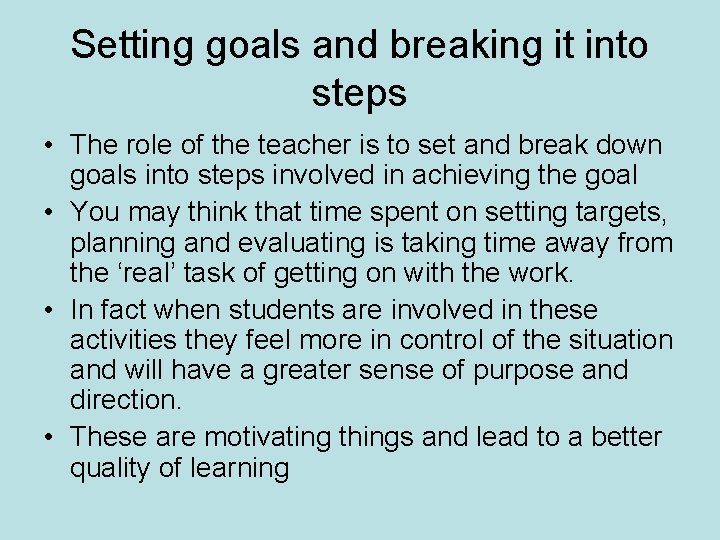 Setting goals and breaking it into steps • The role of the teacher is