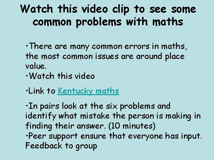 Watch this video clip to see some common problems with maths • There are