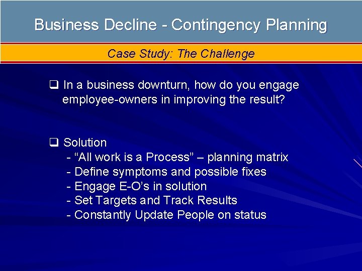 Business Decline - Contingency Planning Case Study: The Challenge q In a business downturn,