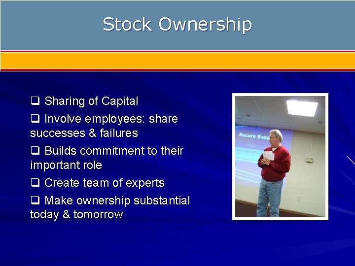 Stock Ownership q Sharing of Capital q Involve employees: share successes & failures q