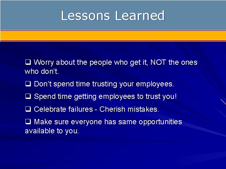 Lessons Learned q Worry about the people who get it, NOT the ones who