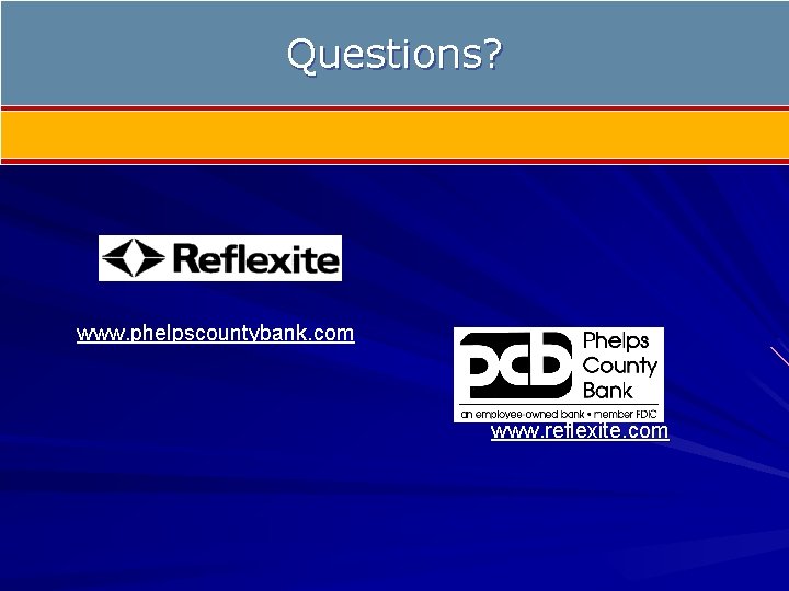 Questions? www. phelpscountybank. com www. reflexite. com 
