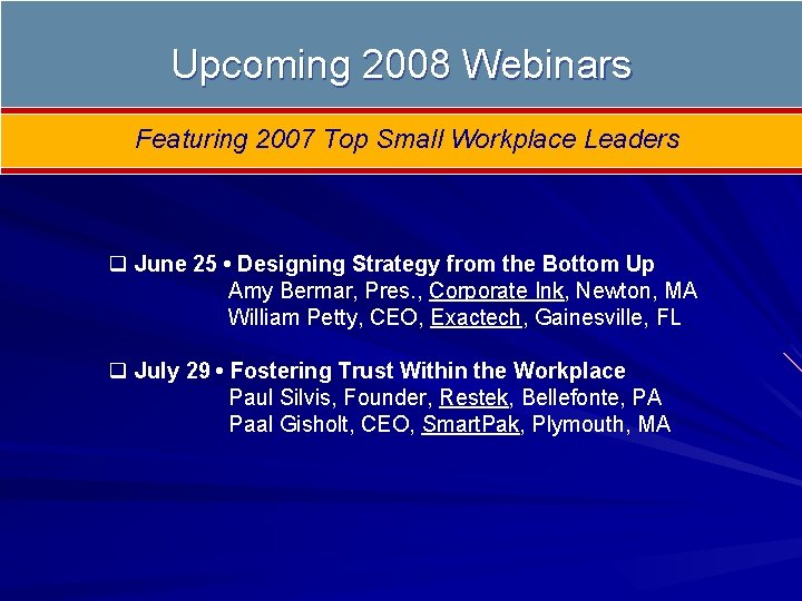Upcoming 2008 Webinars Featuring 2007 Top Small Workplace Leaders q June 25 • Designing