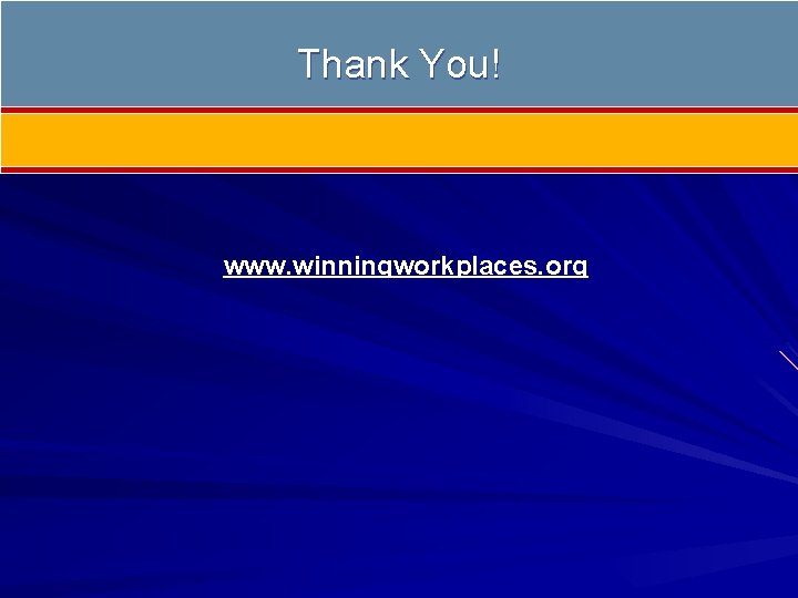 Thank You! www. winningworkplaces. org 
