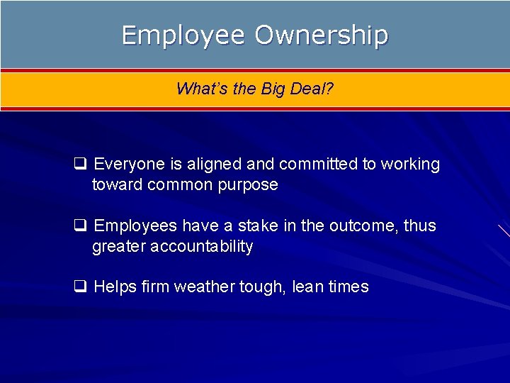 Employee Ownership What’s the Big Deal? q Everyone is aligned and committed to working