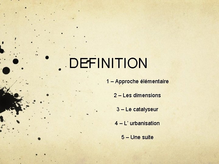 DEFINITION 1 – Approche élémentaire 2 – Les dimensions 3 – Le catalyseur 4