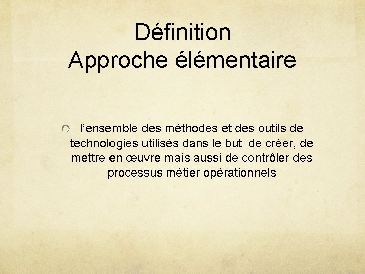 Définition Approche élémentaire l’ensemble des méthodes et des outils de technologies utilisés dans le