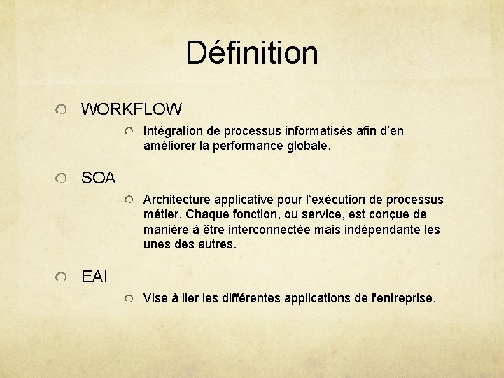 Définition WORKFLOW Intégration de processus informatisés afin d’en améliorer la performance globale. SOA Architecture