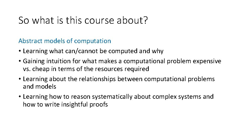 So what is this course about? Abstract models of computation • Learning what can/cannot